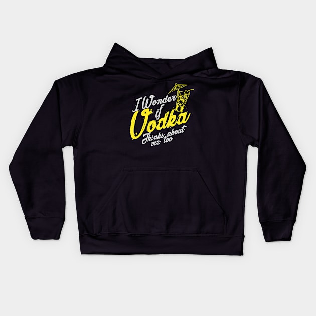 'I Wonder If Vodka Thinks About Me Too' Vodka Gift Kids Hoodie by ourwackyhome